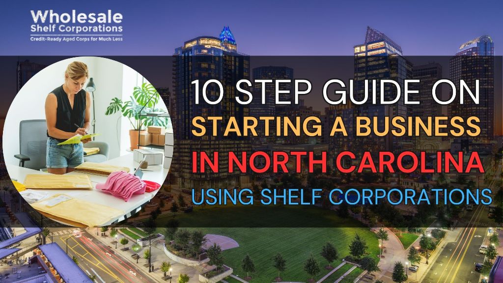 10 Step Guide On Starting A Business in North Carolina Using Shelf Corporations