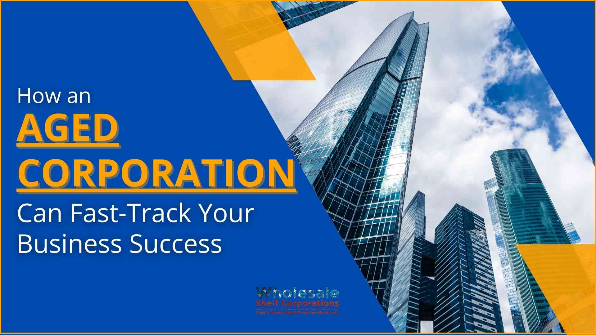 How An Aged Corporation Can Fast-Track Your Business Success