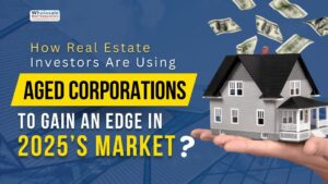 How Real Estate Investors Are Using Aged Corporations to Gain an Edge in 2025’s Market