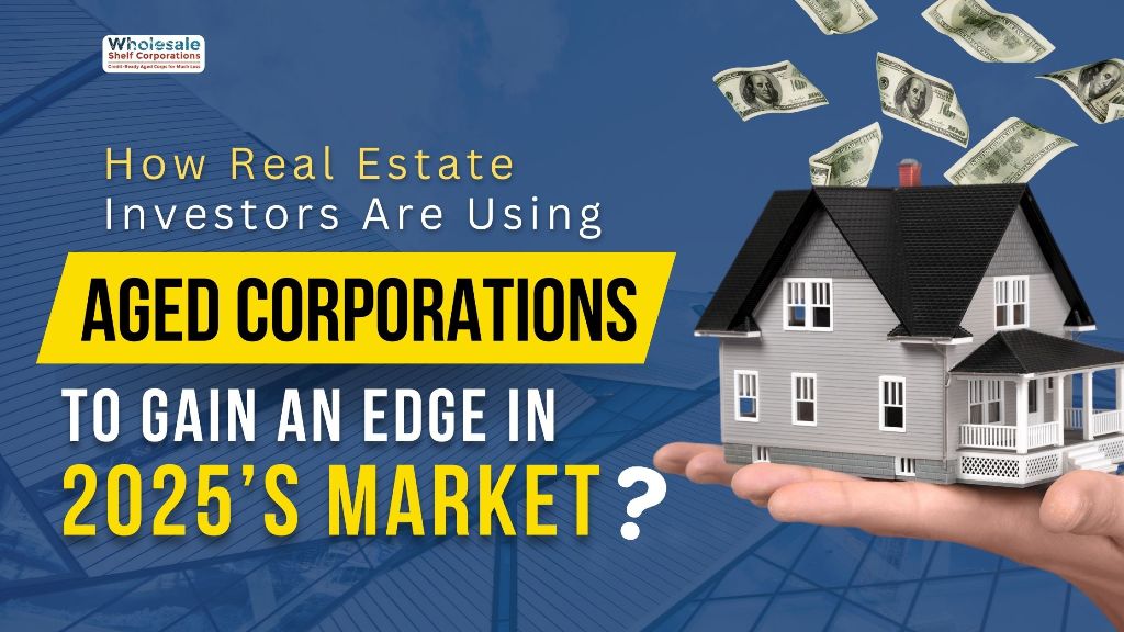 How Real Estate Investors Are Using Aged Corporations to Gain an Edge in Market