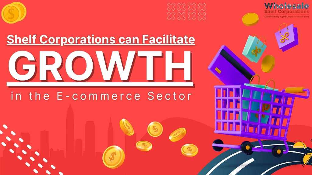 How Shelf Corporations can Facilitate Growth in the E-commerce Sector