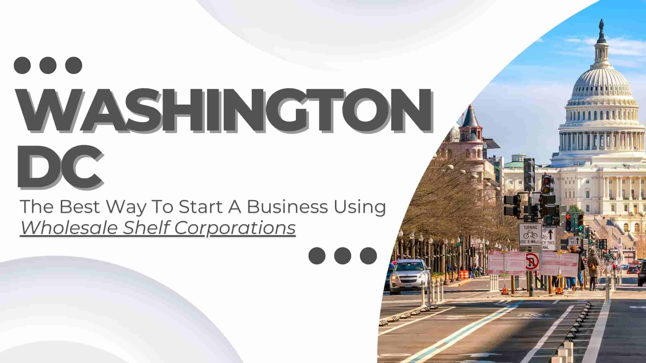 Why wholesale shelf corporations are the best way to start a business in Washington DC?