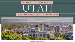 Start a business in Utah using Shelf Corporations