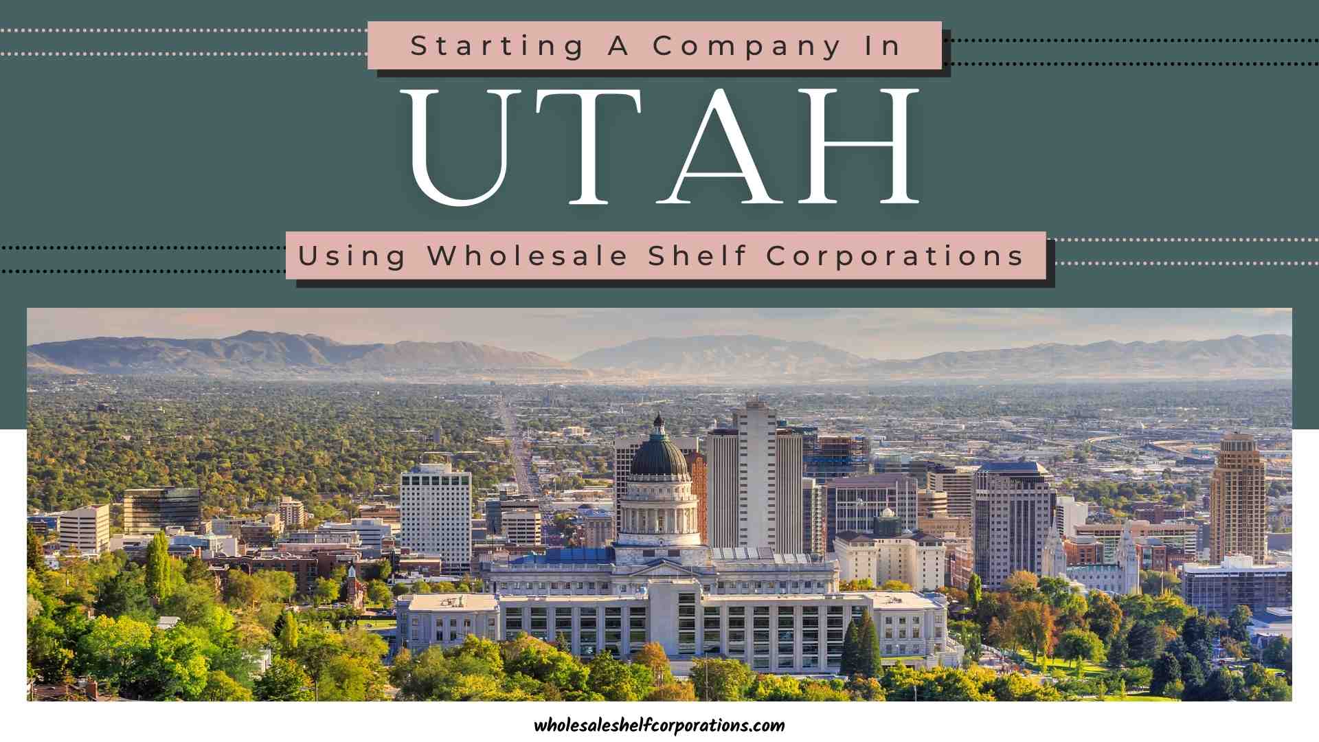 How to start a company in Utah using Wholesale Shelf Corporations