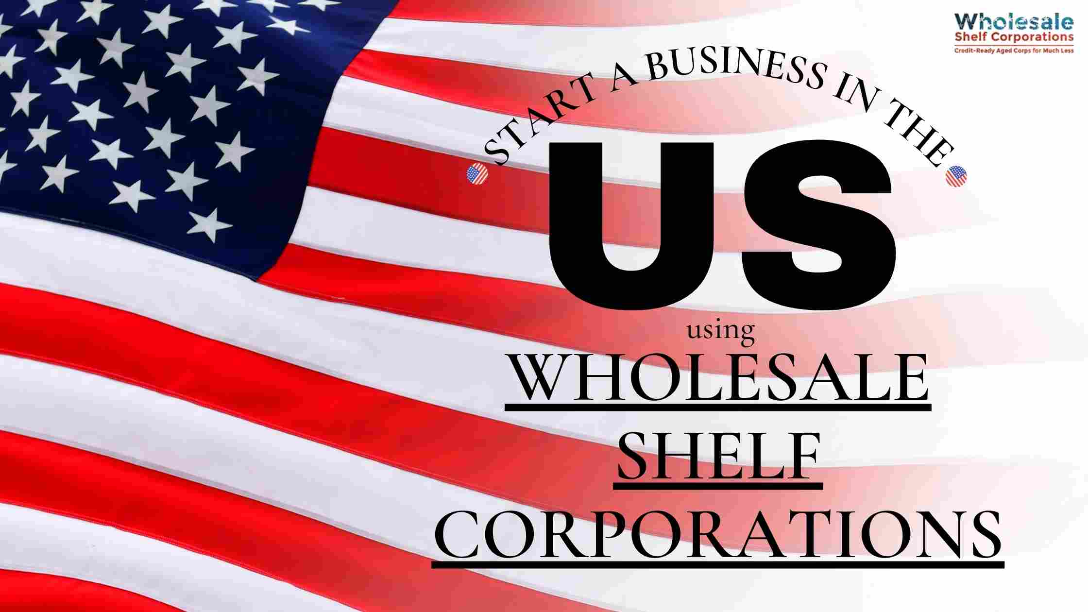 How to start a business in the US using Wholesale Shelf Corporations