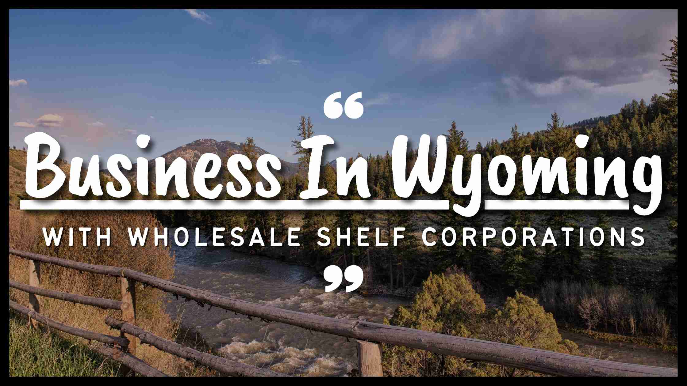 It is now a lot easier to start a business in Wyoming with Wholesale Shelf Corporations.