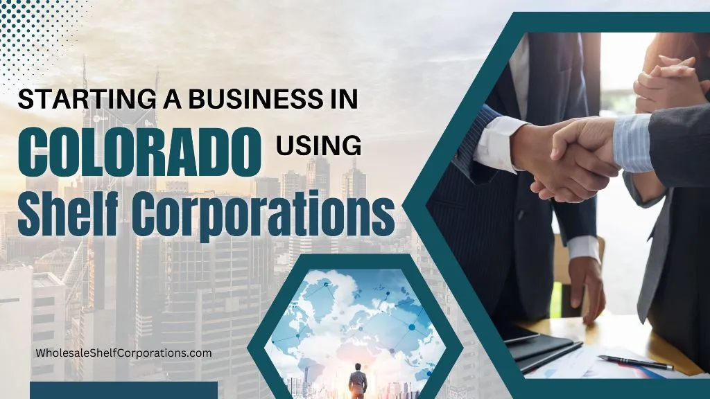 A Comprehensive Guide to Starting a Business in Colorado Using Shelf Corporations