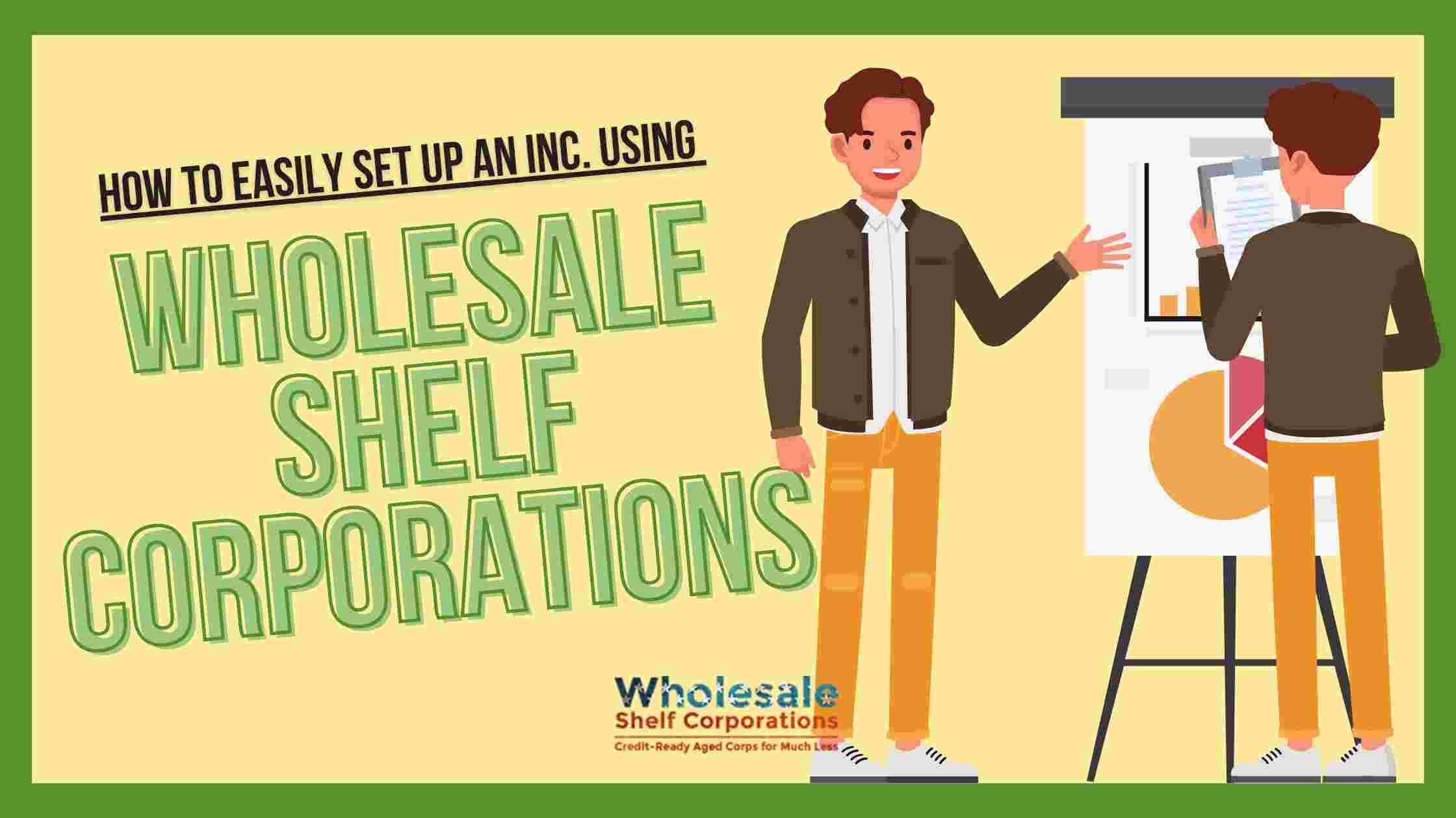 How to easily set up an Inc. using Wholesale Shelf Corporations