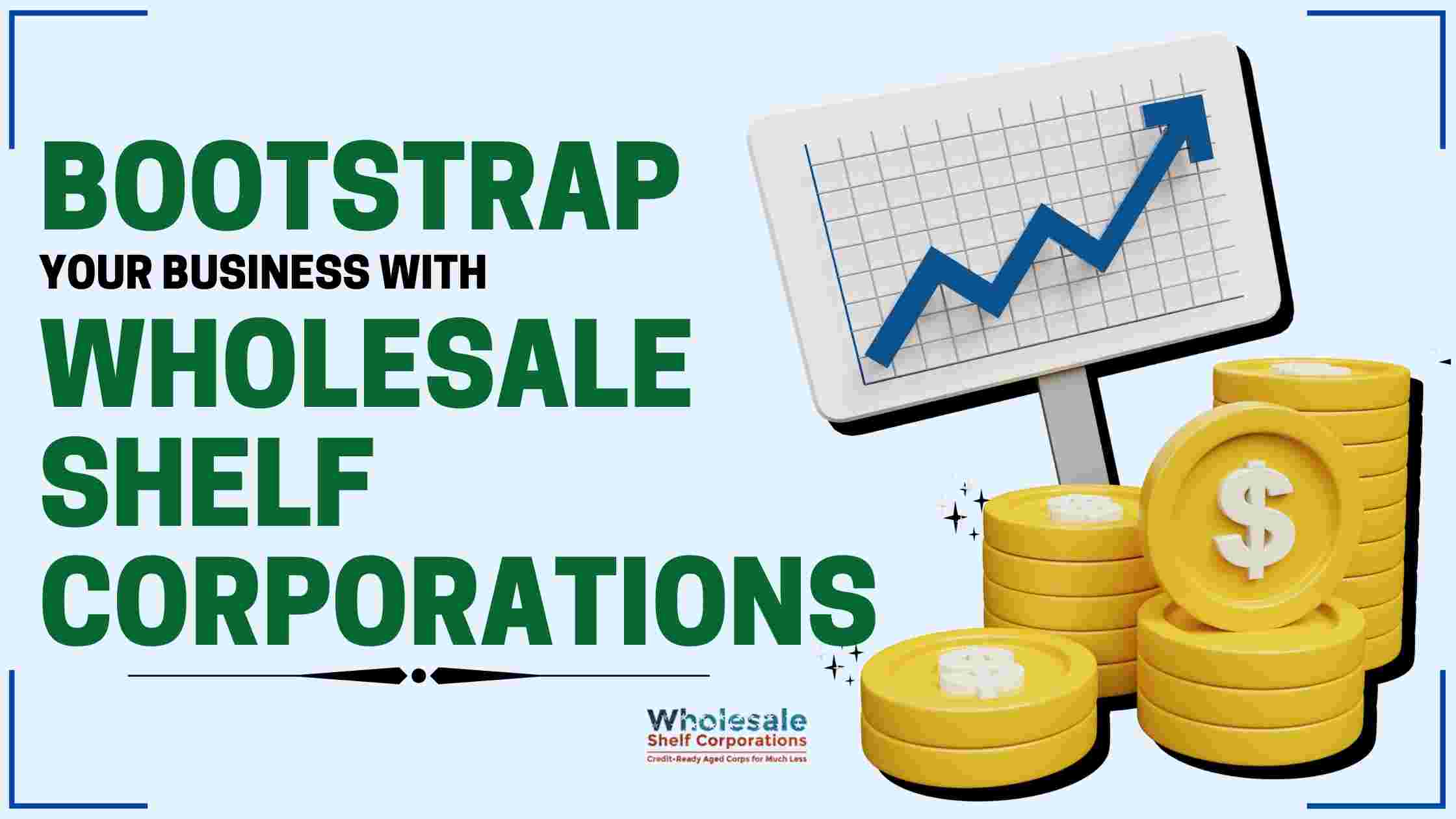 Bootstrap your business with Wholesale Shelf Corporations