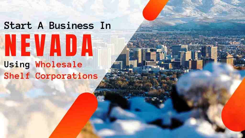 How to start a business in Nevada using Wholesale Shelf Corporations